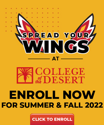 Spread your wings at College of the Desert. Enroll now for 2022 summer and fall terms.