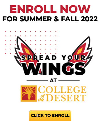 Spread your wings at College of the Desert. Enroll now for 2022 summer and fall terms.