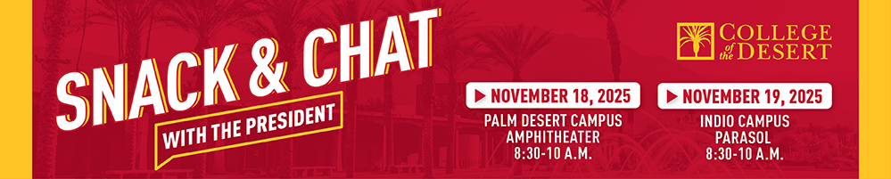 Snack and Chat with the President - November 18th at 8:30am at the Palm Desert Amphitheater and November 19th at 8:30am at the Indio Parasol