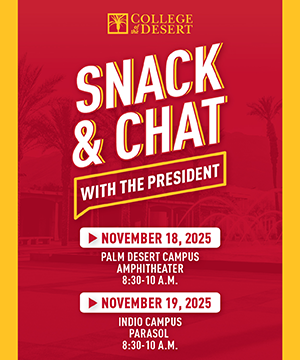 Snack and Chat with the President - November 18th at 8:30am at the Palm Desert Amphitheater and November 19th at 8:30am at the Indio Parasol