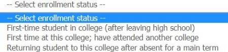 Drop down menu of enrollment status options. Options include first-time student in college (after leaving high school), first time at this college; have attended another college, and returning student to this college after absent for a main term.